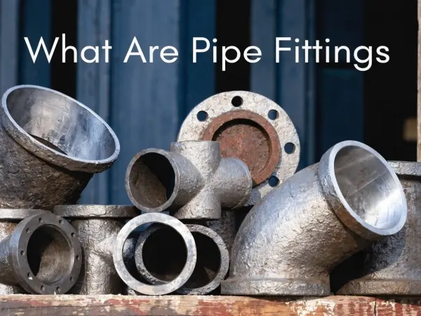 what are pipe fittings,types of pipe fittings,pipe fitting materials,threaded vs welded fittings,industrial pipe fittings,steel pipe connections